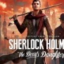 Disponibile il trailer di lancio di Sherlock Holmes: The Devil&#039;s Daughter