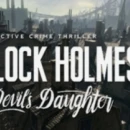 Nuovo video gemeplay per Sherlock Holmes: The Devil&#039;s Daughter
